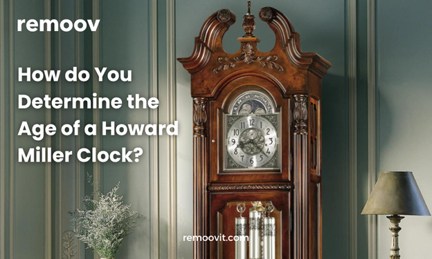 How to Determine the Age of a Howard Miller Clock: A Complete Guide