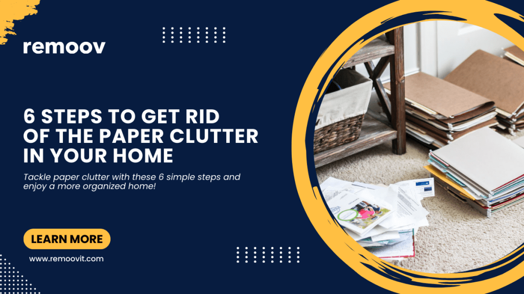 6 Steps to Get Rid of the Paper Clutter in Your Home